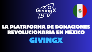 GivingX: La Plataforma de Donaciones Revolucionaria en México